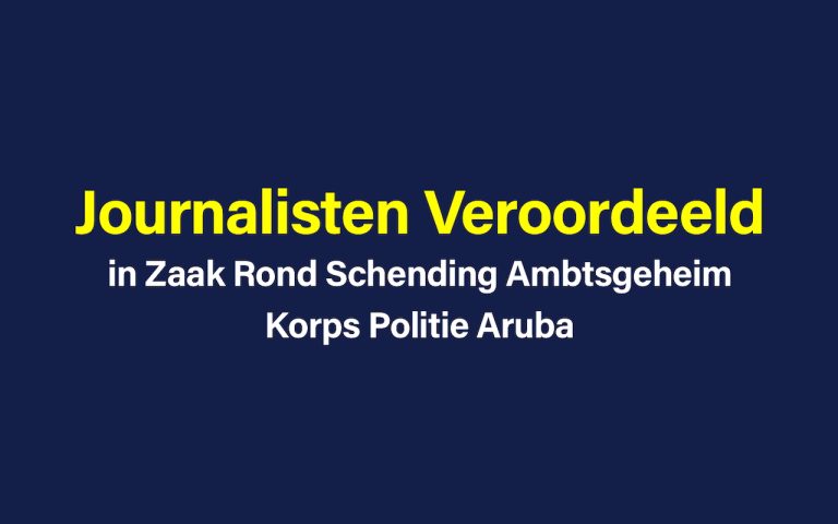 Journalisten Veroordeeld in Zaak Rond Schending Ambtsgeheim Korps Politie Aruba