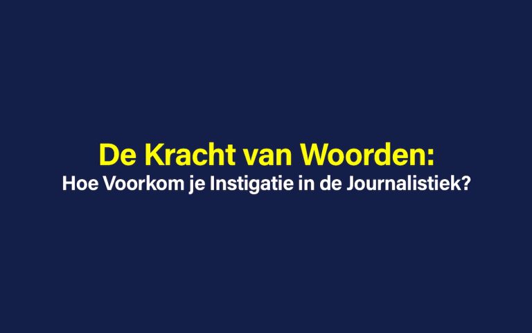 De Kracht van Woorden: Hoe Voorkom je Instigatie in de Journalistiek?