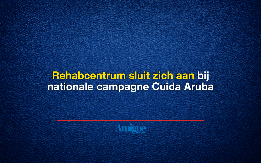 Rehabcentrum sluit zich aan bij nationale campagne Cuida Aruba