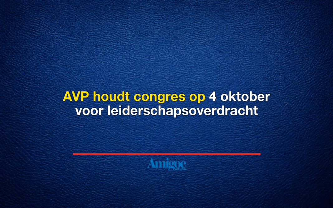AVP houdt congres op 4 oktober voor leiderschapsoverdracht
