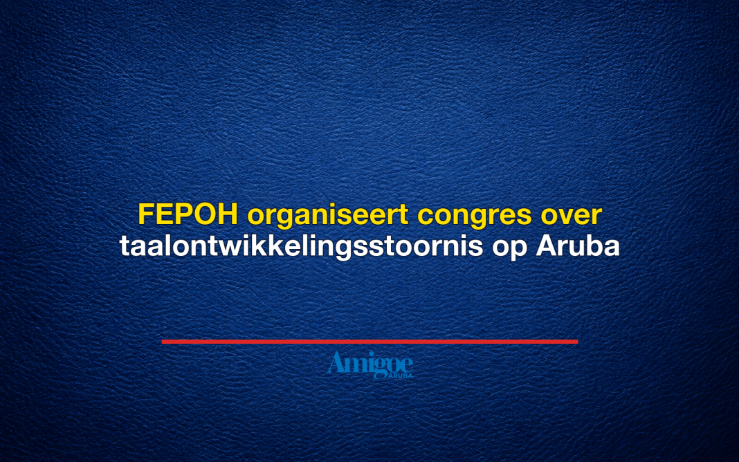 FEPOH organiseert congres over taalontwikkelingsstoornis op Aruba