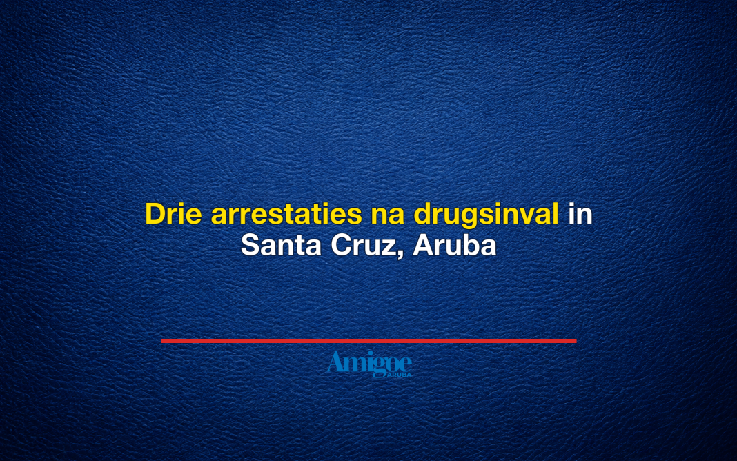 Drie arrestaties na drugsinval in Santa Cruz, Aruba