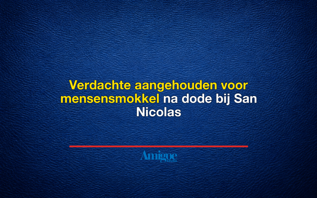 Verdachte aangehouden voor mensensmokkel na dode bij San Nicolas
