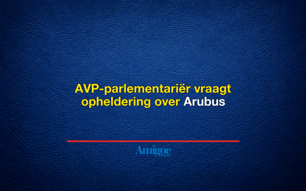 AVP-parlementariër vraagt opheldering over Arubus