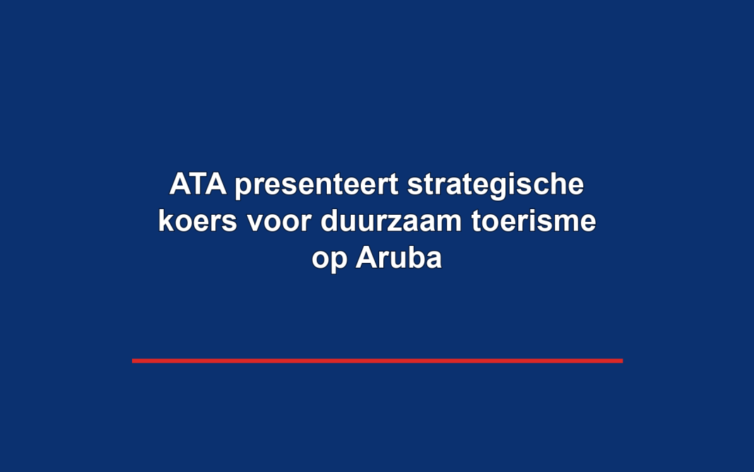 ATA presenteert strategische koers voor duurzaam toerisme op Aruba ATA presenteert strategische koers voor duurzaam toerisme op Aruba